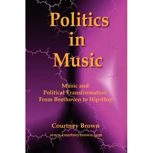 Politics in Music: Music and Political Transformation from Beethoven to Hip-Hop