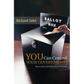 YOU Can Control Your Governments: How to Restore Real Democracy to the Citizen