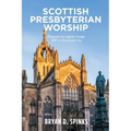 Scottish Presbyterian Worship: Proposals for Organic Change 1843 to the Present Day
