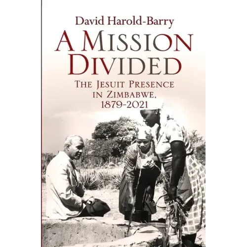 A Mission Divided: The Jesuit Presence in Zimbabwe, 1879-2021