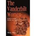The Vanderbilt Women: Dynasty of Wealth, Glamour, and Tragedy