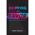 Dripping with Favor