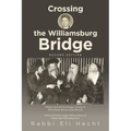 Crossing the Williamsburg Bridge, Second Edition: Memories of an American Youngster Growing up with Chassidic Survivors of the Holocaust. Enhanced wit