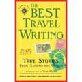 The Best Travel Writing 2005: True Stories from Around the World