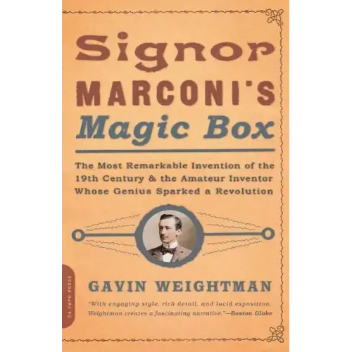 Signor Marconi's Magic Box: The Most Remarkable Invention of the 19th Century