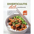 Diverticulitis Diet Cookbook: A Comprehensive Guide with Amazing Recipes for Diverticulitis!