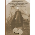 Finding Helen: The Letters, Photographs and Diary of a WWI Battlefield Nurse