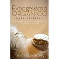 Evangelismo Orgánico para Iglesias: Infundiendo Pasión Evangelística en tu Congregación Local