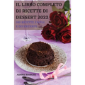 Il Libro Completo Di Ricette Di Dessert 2022: 100 Ricette Facili E Divertenti