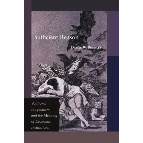 Sufficient Reason: Volitional Pragmatism and the Meaning of Economic Institutions
