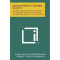 Seventy Birth Control Clinics: A Survey And Analysis Including The General Effects Of Control On Size And Quality Of Population
