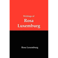 Writings of Rosa Luxemburg: Reform or Revolution, the National Question, and Other Essays