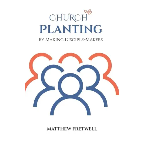 Church Planting: By Making Disciple-Makers