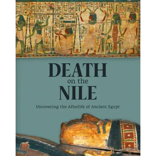 Death on the Nile: Uncovering the Afterlife of Ancient Egypt