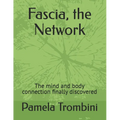Fascia, the Network: The mind and body connection finally discovered