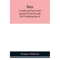 Venice, its individual growth from the earliest beginnings to the fall of the republic (Part II) The Golden Age (Volume II)