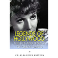 Legends of Hollywood: The Life and Legacy of Greta Garbo