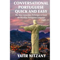 Conversational Portuguese Quick and Easy: The Most Innovative Technique to Learn the Brazilian Portuguese Language. For Beginners, Intermediate, and A