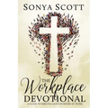 The Workplace Devotional: A Guide To Serving God's Purpose At Work
