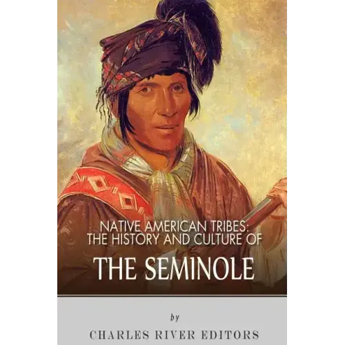 Native American Tribes: The History and Culture of the Seminole