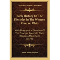Early History Of The Disciples In The Western Reserve, Ohio: With Biographical Sketches Of The Principal Agents In Their Religious Movement (1875)