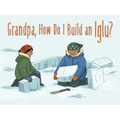 Grandpa, How Do I Build an Iglu?: English Edition