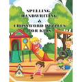 Spelling Handwriting & Crossword Puzzles for Kids: My First Grade Workbook With Sight Words and More Sentences Improve To Your Kid's Spelling Skills
