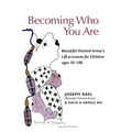Becoming Who You Are: Beautiful Painted Arrow's Life & Lessons for Children Ages 10-100