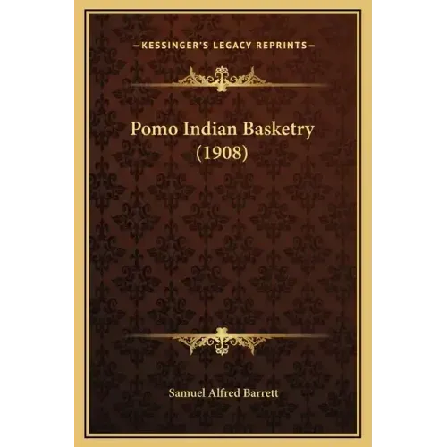 Pomo Indian Basketry (1908)