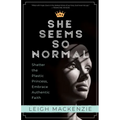 She Seems So Normal: Shatter the Plastic Princess, Embrace Authentic Faith
