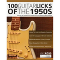 100 Guitar Licks of the 1950s: Discover the Techniques & Language of the 20 Greatest 1950s Guitarists