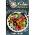 Healthy Cooking For One: Quick and Easy Healthy Recipes from Breakfast to Dessert for Just You