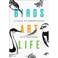 Birds Art Life: A Year of Observation