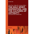 The Holy Spirit, Inspiration, and the Cultures of Antiquity: Multidisciplinary Perspectives