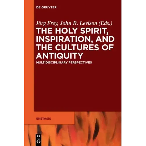 The Holy Spirit, Inspiration, and the Cultures of Antiquity: Multidisciplinary Perspectives