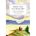 Emily Carr as I Knew Her