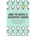 How to Write a Scientific Paper: The definitive guide to Writing and Publishing a Scientific Paper