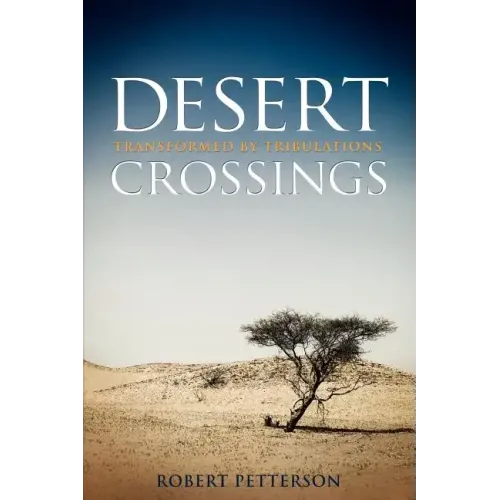 Desert Crossings: Transformed by Tribulation