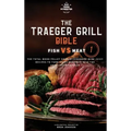 The Traeger Grill Bible: Fish VS Meat Vol. 1