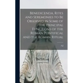 Benedicenda, Rites and Seremonies to be Observed in Some of the Principal Functions of the Roman Pontifical and the Roman Ritual