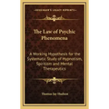The Law of Psychic Phenomena: A Working Hypothesis for the Systematic Study of Hypnotism, Spiritism and Mental Therapeutics