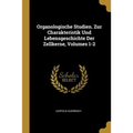 Organologische Studien. Zur Charakteristik Und Lebensgeschichte Der Zellkerne, Volumes 1-2