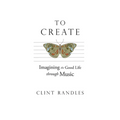To Create: Imagining the Good Life Through Music