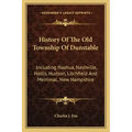 History Of The Old Township Of Dunstable: Including Nashua, Nashville, Hollis, Hudson, Litchfield And Merrimac, New Hampshire