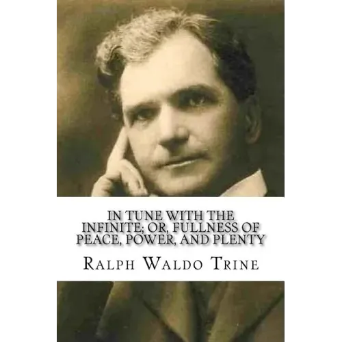 In Tune with the Infinite; or, Fullness of Peace, Power, and Plenty