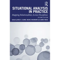 Situational Analysis in Practice: Mapping Relationalities Across Disciplines