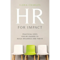 HR for Impact: Practical Steps for HR Leaders to Build Influence and Thrive