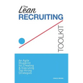 The Lean Recruiting Toolkit: An Agile Blueprint for Creating & Executing Top Hiring Strategies
