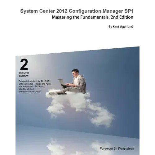 System Center 2012 Configuration Manager Sp1: Mastering the Fundamentals, 2nd Edition