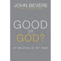 Good or God?: Why Good Without God Isn't Enough